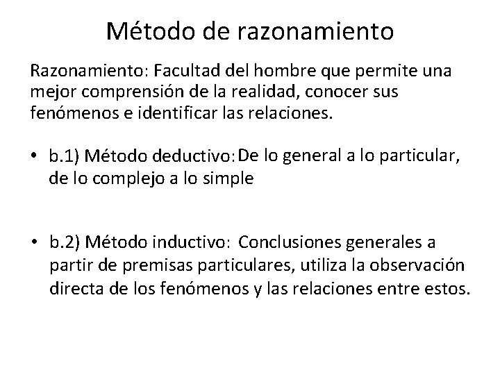 Método de razonamiento Razonamiento: Facultad del hombre que permite una mejor comprensión de la