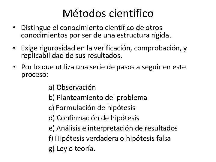 Métodos científico • Distingue el conocimiento científico de otros conocimientos por ser de una