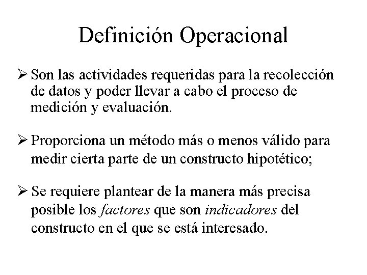 Definición Operacional Ø Son las actividades requeridas para la recolección de datos y poder