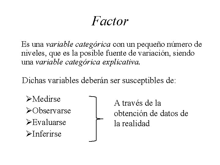 Factor Es una variable categórica con un pequeño número de niveles, que es la