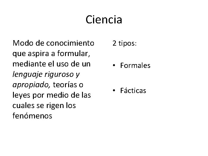 Ciencia Modo de conocimiento que aspira a formular, mediante el uso de un lenguaje