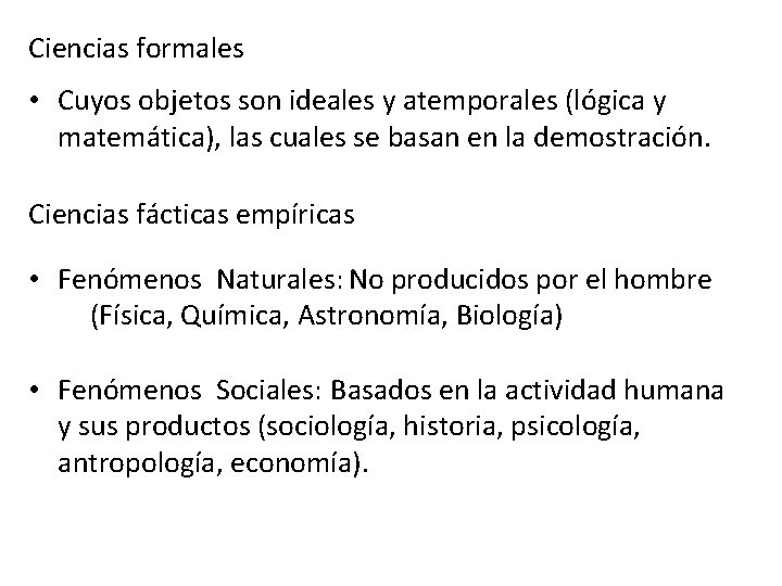 Ciencias formales • Cuyos objetos son ideales y atemporales (lógica y matemática), las cuales