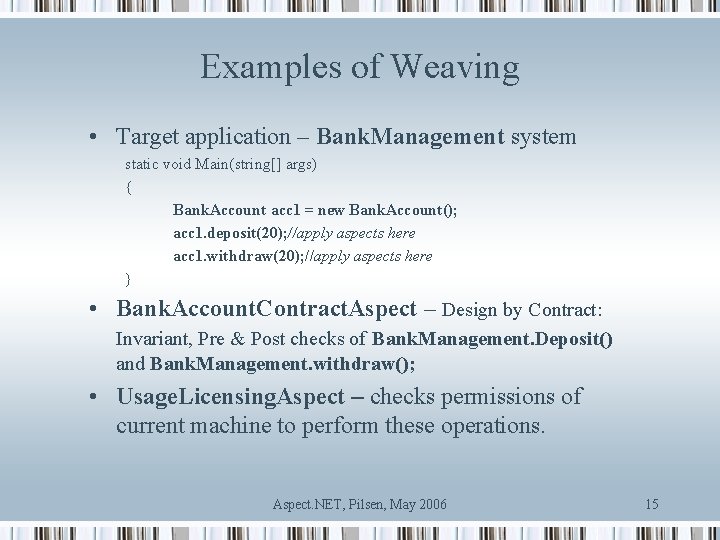 Examples of Weaving • Target application – Bank. Management system static void Main(string[] args)