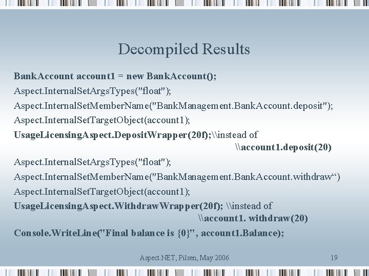 Decompiled Results Bank. Account account 1 = new Bank. Account(); Aspect. Internal. Set. Args.