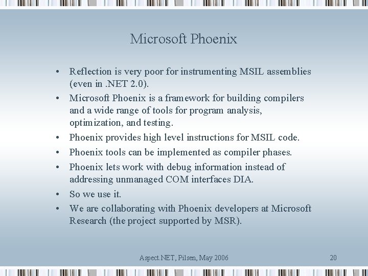 Microsoft Phoenix • Reflection is very poor for instrumenting MSIL assemblies (even in. NET