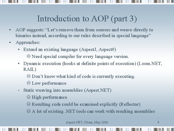 Introduction to AOP (part 3) • AOP suggests: “Let’s remove them from sources and