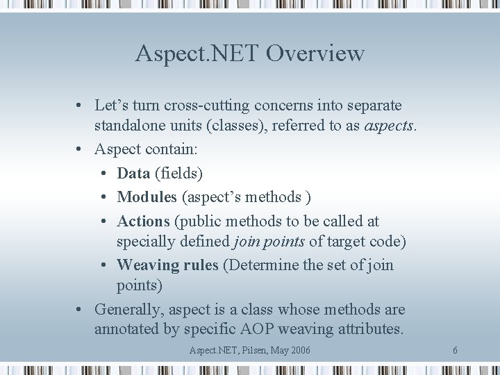 Aspect. NET Overview • Let’s turn cross-cutting concerns into separate standalone units (classes), referred