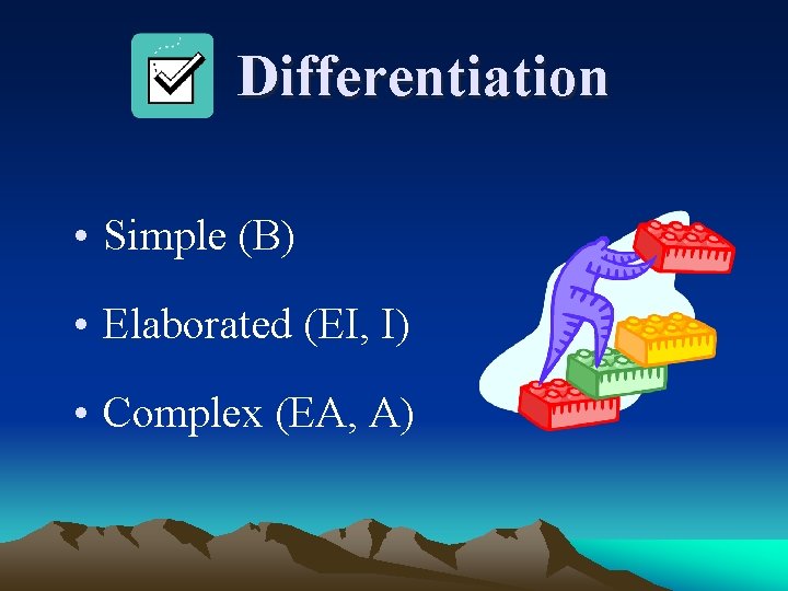 Differentiation • Simple (B) • Elaborated (EI, I) • Complex (EA, A) 