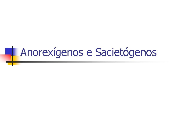 Anorexígenos e Sacietógenos 