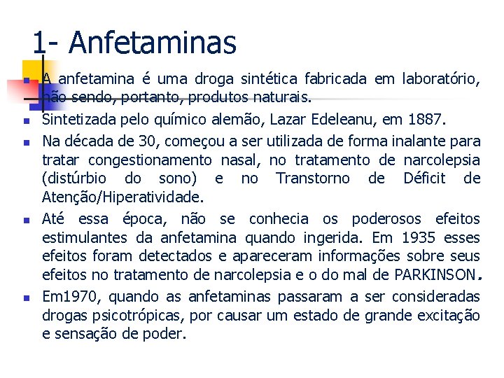 1 - Anfetaminas n n n A anfetamina é uma droga sintética fabricada em