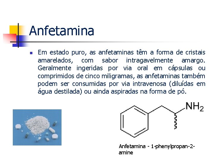 Anfetamina n Em estado puro, as anfetaminas têm a forma de cristais amarelados, com