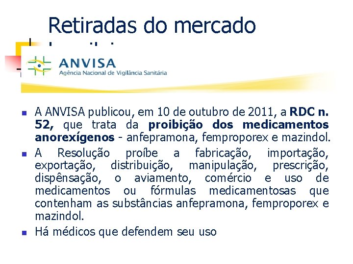 Retiradas do mercado brasileiro n n n A ANVISA publicou, em 10 de outubro