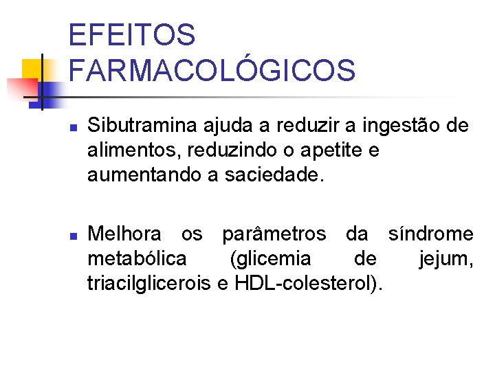 EFEITOS FARMACOLÓGICOS n n Sibutramina ajuda a reduzir a ingestão de alimentos, reduzindo o