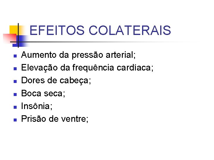 EFEITOS COLATERAIS n n n Aumento da pressão arterial; Elevação da frequência cardíaca; Dores