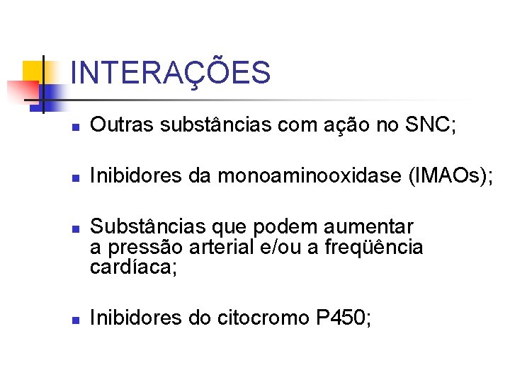 INTERAÇÕES n Outras substâncias com ação no SNC; n Inibidores da monoaminooxidase (IMAOs); n