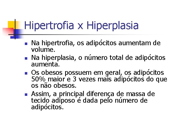 Hipertrofia x Hiperplasia n n Na hipertrofia, os adipócitos aumentam de volume. Na hiperplasia,