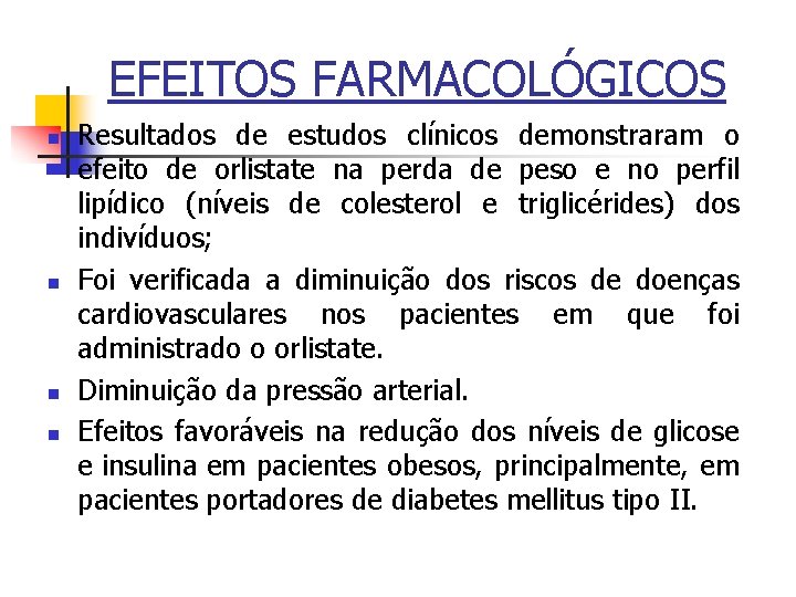 EFEITOS FARMACOLÓGICOS n n Resultados de estudos clínicos demonstraram o efeito de orlistate na