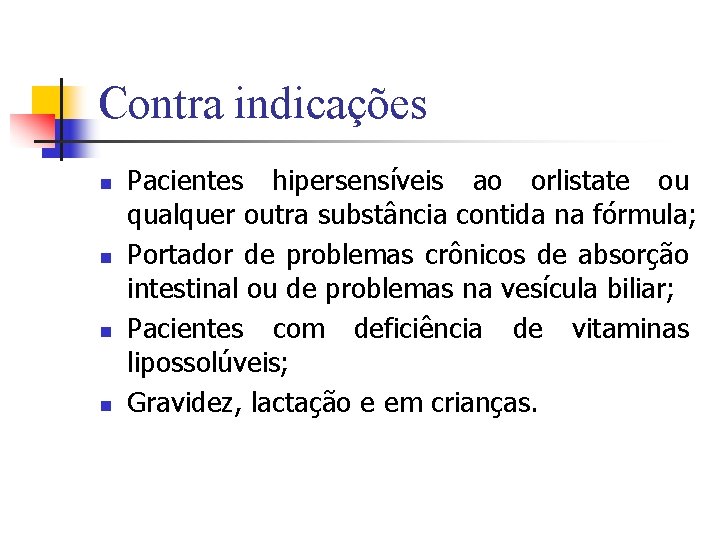 Contra indicações n n Pacientes hipersensíveis ao orlistate ou qualquer outra substância contida na