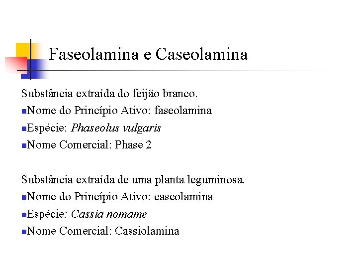 Faseolamina e Caseolamina Substância extraída do feijão branco. n. Nome do Princípio Ativo: faseolamina