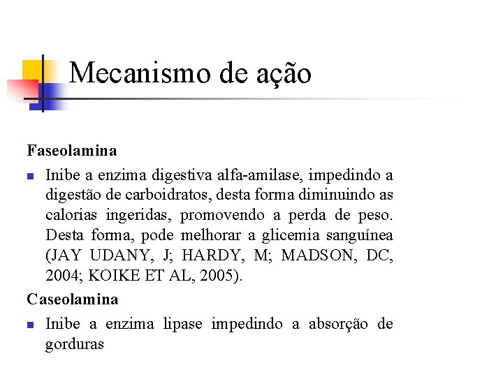 Mecanismo de ação Faseolamina n Inibe a enzima digestiva alfa-amilase, impedindo a digestão de