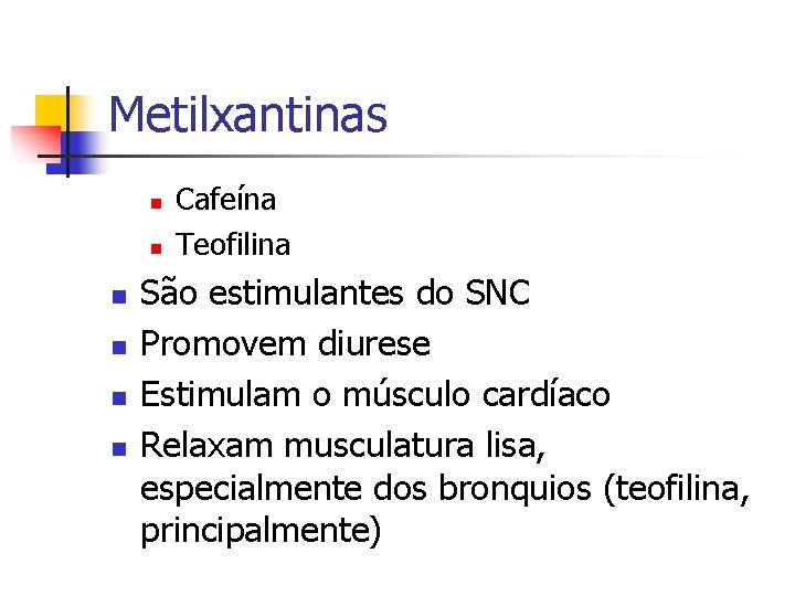 Metilxantinas n n n Cafeína Teofilina São estimulantes do SNC Promovem diurese Estimulam o