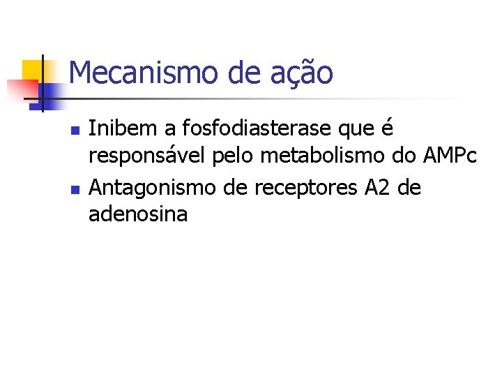 Mecanismo de ação n n Inibem a fosfodiasterase que é responsável pelo metabolismo do