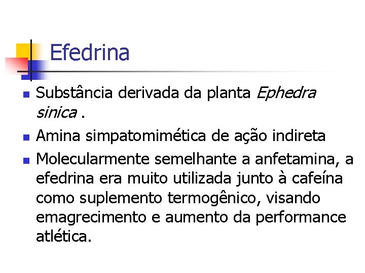 Efedrina n n n Substância derivada da planta Ephedra sinica. Amina simpatomimética de ação