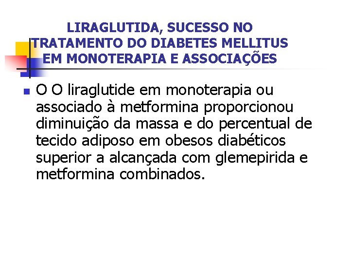 LIRAGLUTIDA, SUCESSO NO TRATAMENTO DO DIABETES MELLITUS EM MONOTERAPIA E ASSOCIAÇÕES n O O