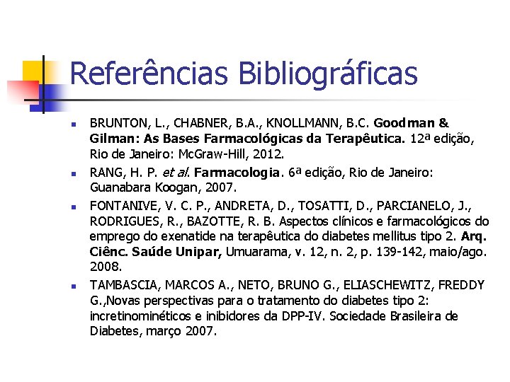 Referências Bibliográficas n n BRUNTON, L. , CHABNER, B. A. , KNOLLMANN, B. C.