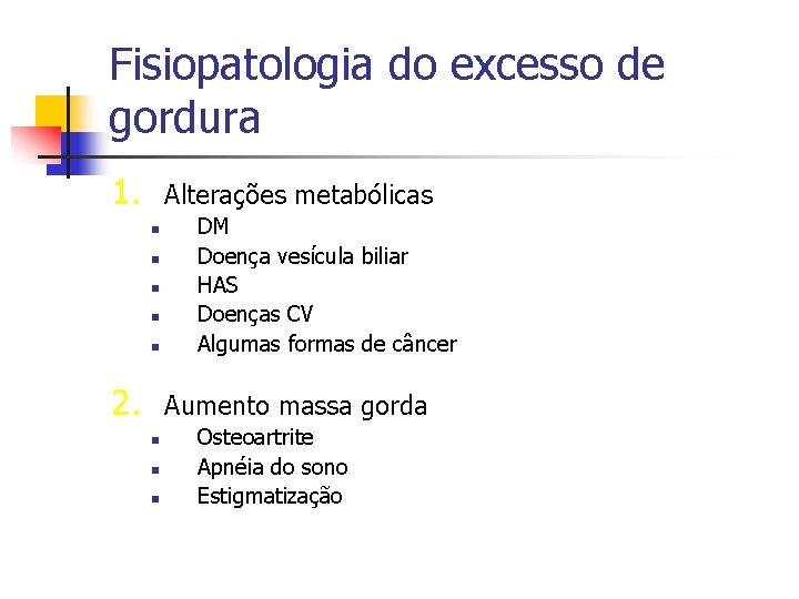 Fisiopatologia do excesso de gordura 1. Alterações metabólicas n n n 2. DM Doença
