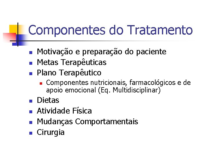 Componentes do Tratamento n n n Motivação e preparação do paciente Metas Terapêuticas Plano