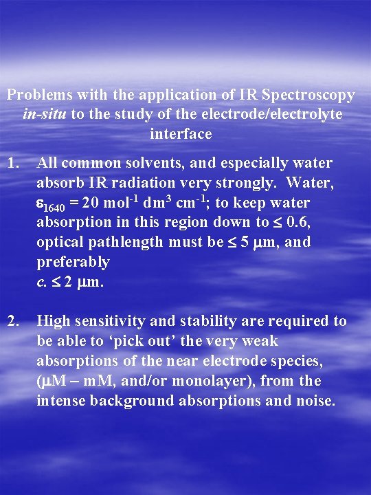 Problems with the application of IR Spectroscopy in-situ to the study of the electrode/electrolyte
