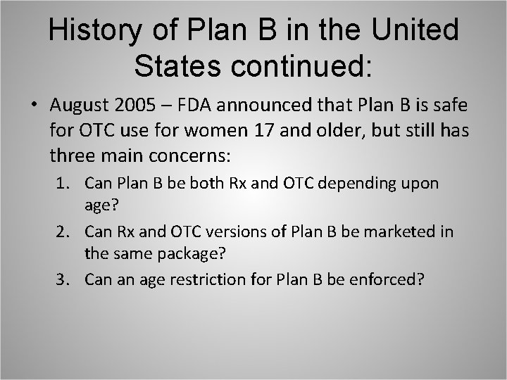 History of Plan B in the United States continued: • August 2005 – FDA