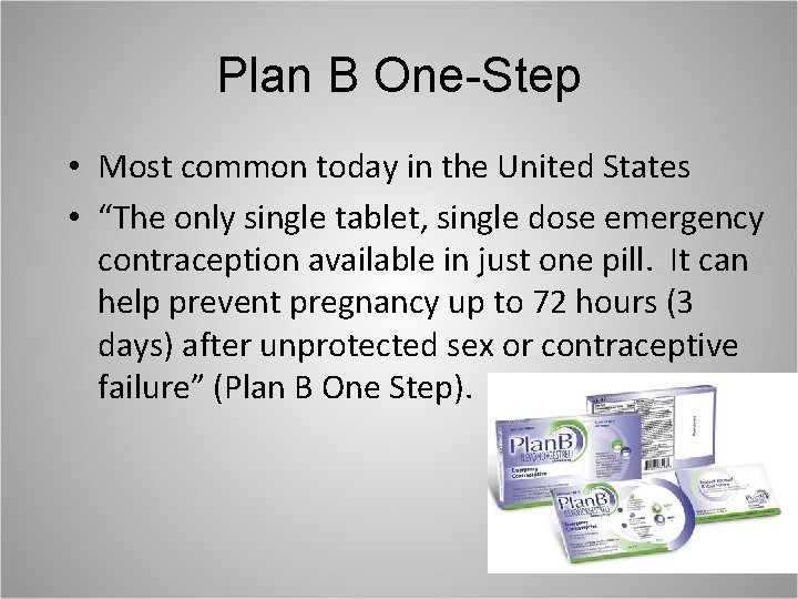 Plan B One-Step • Most common today in the United States • “The only