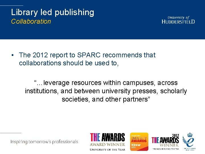 Library led publishing Collaboration • The 2012 report to SPARC recommends that collaborations should