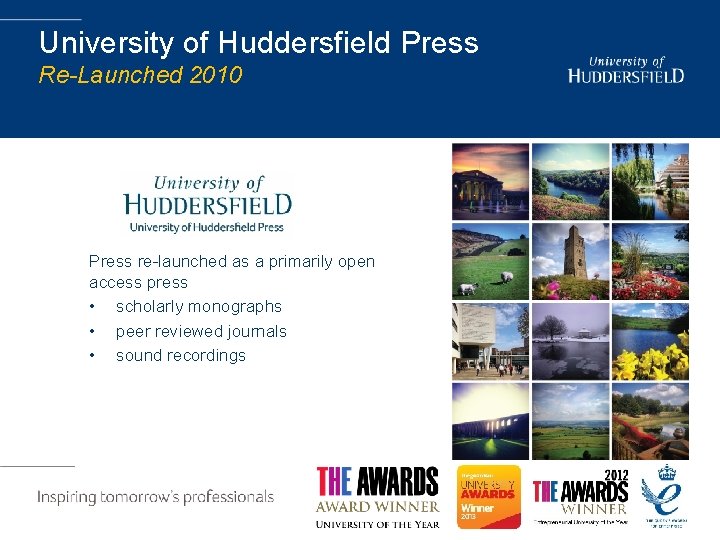 University of Huddersfield Press Re-Launched 2010 Press re-launched as a primarily open access press