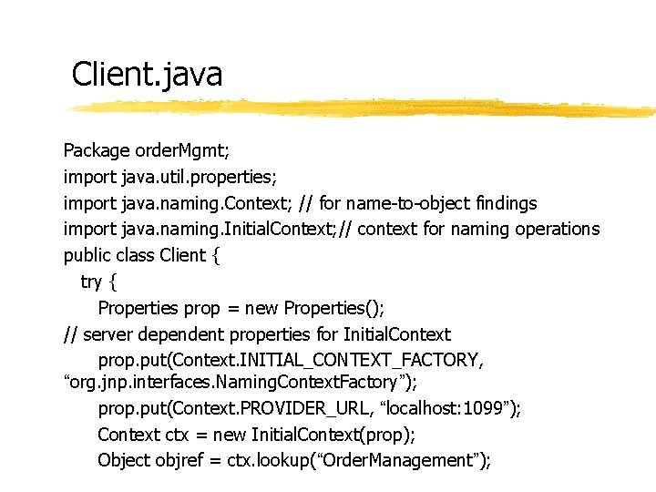Client. java Package order. Mgmt; import java. util. properties; import java. naming. Context; // Client. java Package order. Mgmt; import java. util. properties; import java. naming. Context; //