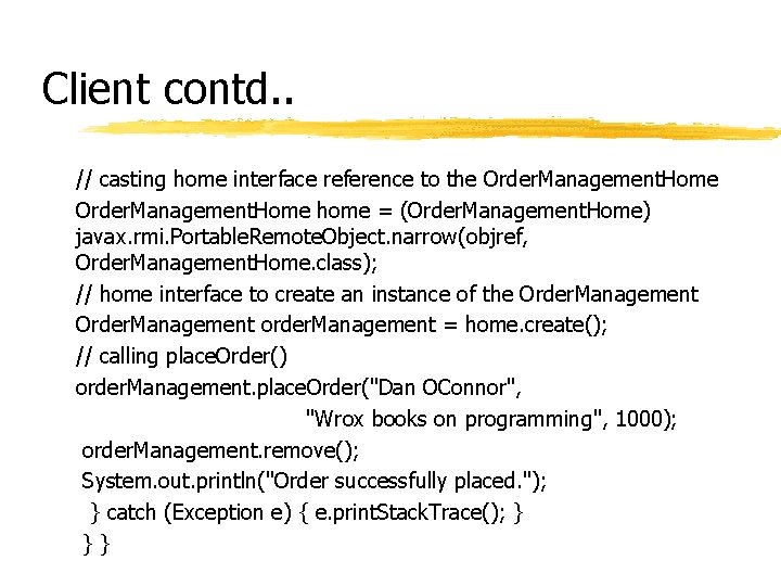 Client contd. . // casting home interface reference to the Order. Management. Home home Client contd. . // casting home interface reference to the Order. Management. Home home