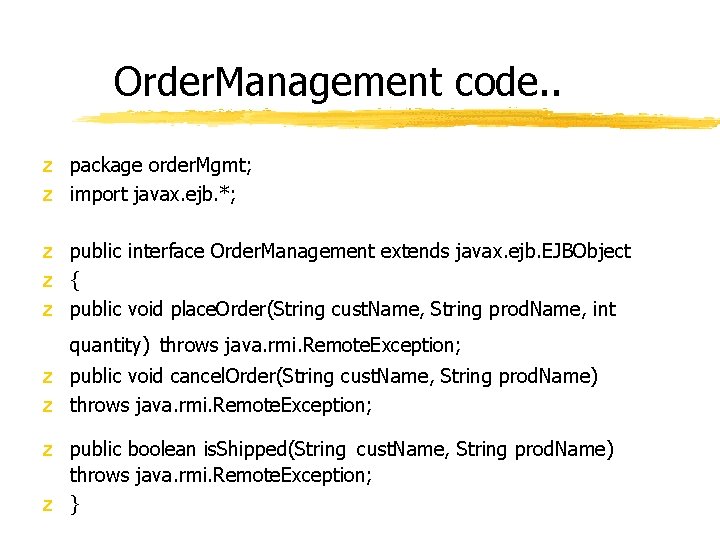 Order. Management code. . z package order. Mgmt; z import javax. ejb. *; z Order. Management code. . z package order. Mgmt; z import javax. ejb. *; z