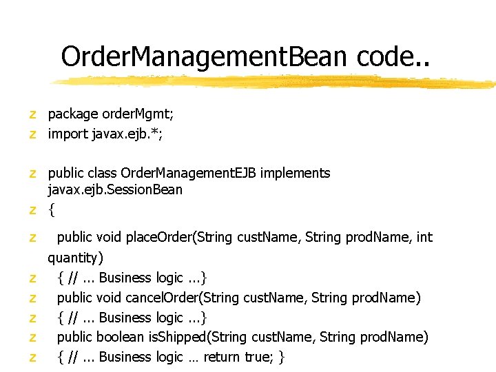 Order. Management. Bean code. . z package order. Mgmt; z import javax. ejb. *; Order. Management. Bean code. . z package order. Mgmt; z import javax. ejb. *;