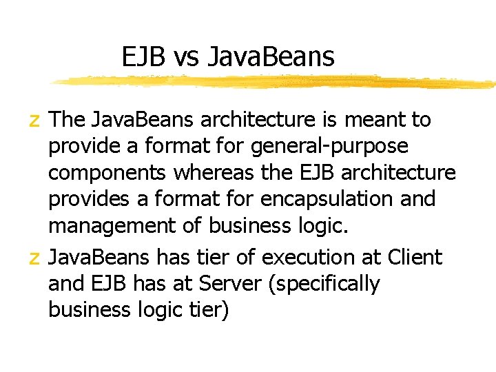EJB vs Java. Beans z The Java. Beans architecture is meant to provide a EJB vs Java. Beans z The Java. Beans architecture is meant to provide a