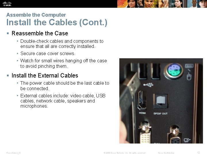 Assemble the Computer Install the Cables (Cont. ) § Reassemble the Case • Double-check