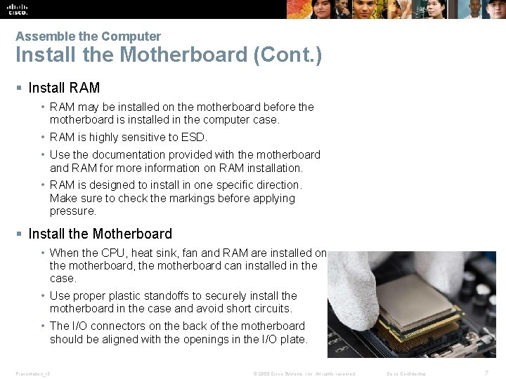 Assemble the Computer Install the Motherboard (Cont. ) § Install RAM • RAM may