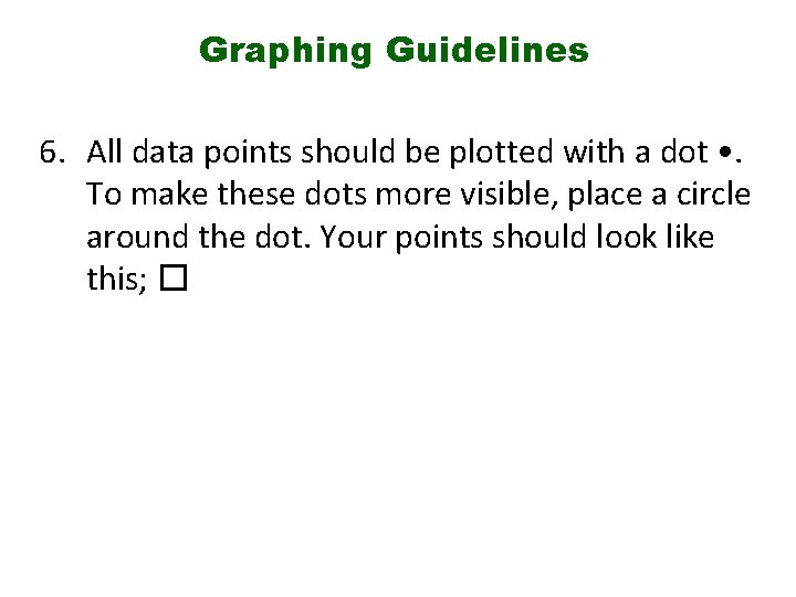 Graphing Guidelines 6. All data points should be plotted with a dot • .