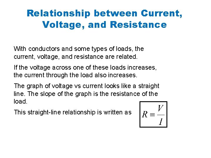 Relationship between Current, Voltage, and Resistance With conductors and some types of loads, the