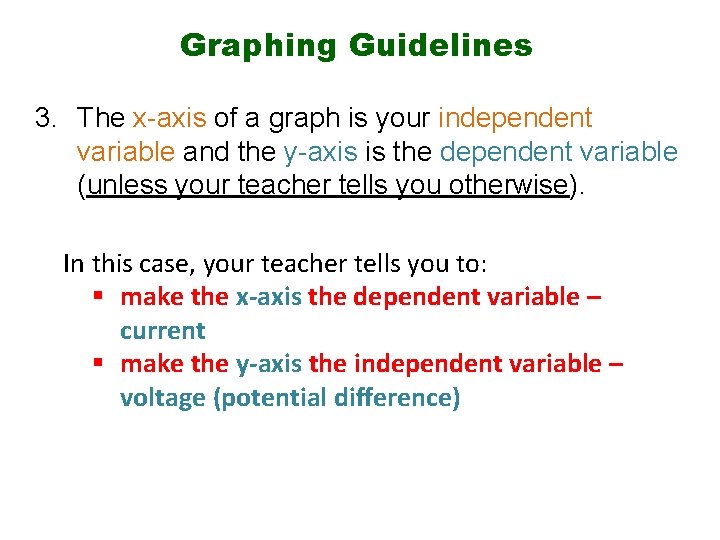 Graphing Guidelines 3. The x-axis of a graph is your independent variable and the