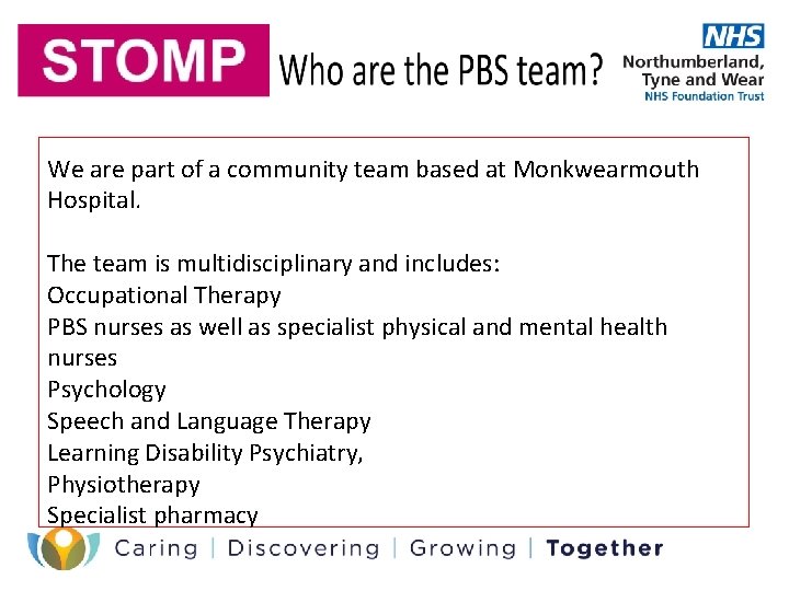 We are part of a community team based at Monkwearmouth Hospital. The team is