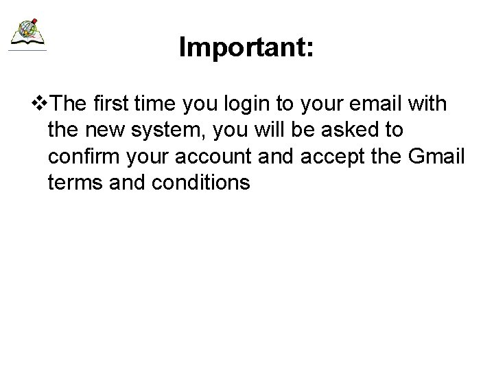 Important: v. The first time you login to your email with the new system,