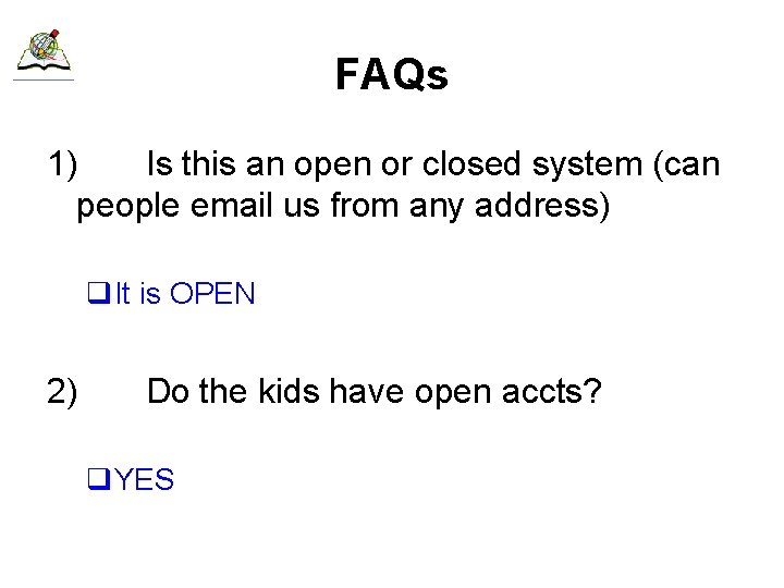 FAQs 1) Is this an open or closed system (can people email us from