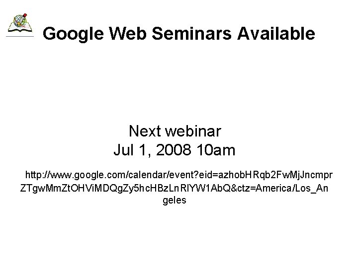 Google Web Seminars Available Next webinar Jul 1, 2008 10 am http: //www. google.